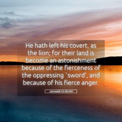 Picture 05 - Jeremiah 25:38 ASV - He hath left his covert, as the lion; for their - Bible Verse Picture