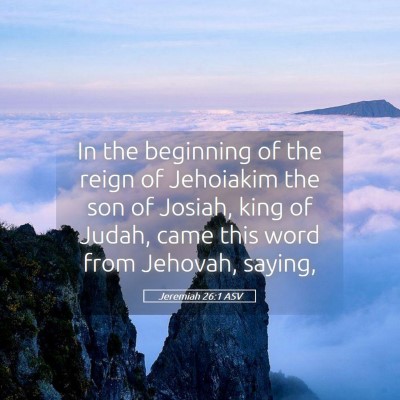 Picture 05 - Jeremiah 26:1 ASV - In the beginning of the reign of Jehoiakim the - Bible Verse Picture