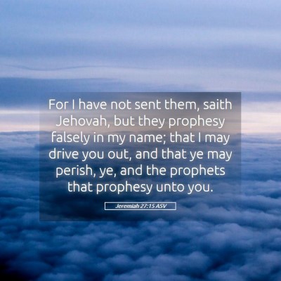 Picture 05 - Jeremiah 27:15 ASV - For I have not sent them, saith Jehovah, but they - Bible Verse Picture