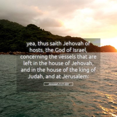 Picture 05 - Jeremiah 27:21 ASV - yea, thus saith Jehovah of hosts, the God of - Bible Verse Picture