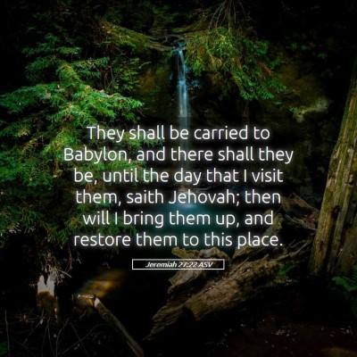 Picture 05 - Jeremiah 27:22 ASV - They shall be carried to Babylon, and there shall - Bible Verse Picture