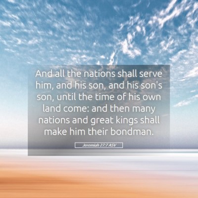 Picture 05 - Jeremiah 27:7 ASV - And all the nations shall serve him, and his son, - Bible Verse Picture