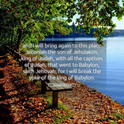 Picture 05 - Jeremiah 28:4 ASV - and I will bring again to this place Jeconiah the - Bible Verse Picture