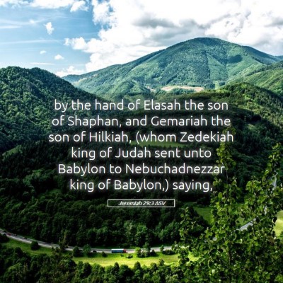 Picture 05 - Jeremiah 29:3 ASV - by the hand of Elasah the son of Shaphan, and - Bible Verse Picture