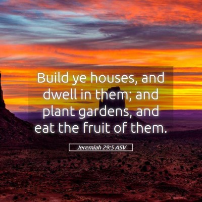 Picture 05 - Jeremiah 29:5 ASV - Build ye houses, and dwell in them; and plant - Bible Verse Picture