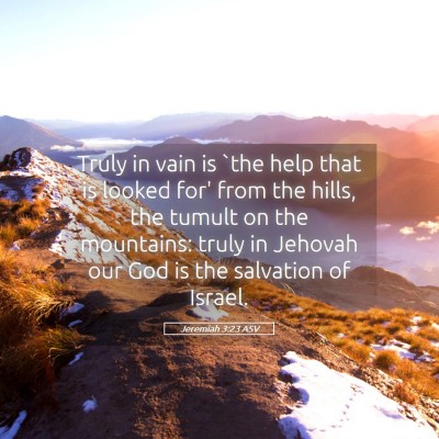 Picture 05 - Jeremiah 3:23 ASV - Truly in vain is `the help that is looked for' - Bible Verse Picture