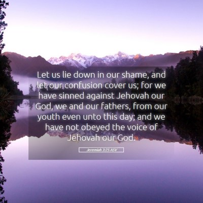 Picture 05 - Jeremiah 3:25 ASV - Let us lie down in our shame, and let our - Bible Verse Picture