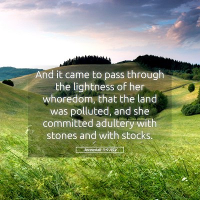 Picture 05 - Jeremiah 3:9 ASV - And it came to pass through the lightness of her - Bible Verse Picture