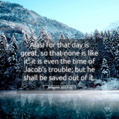 Picture 05 - Jeremiah 30:7 ASV - Alas! for that day is great, so that none is like - Bible Verse Picture