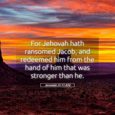 Picture 05 - Jeremiah 31:11 ASV - For Jehovah hath ransomed Jacob, and redeemed him - Bible Verse Picture