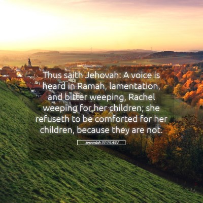 Picture 05 - Jeremiah 31:15 ASV - Thus saith Jehovah: A voice is heard in Ramah, - Bible Verse Picture