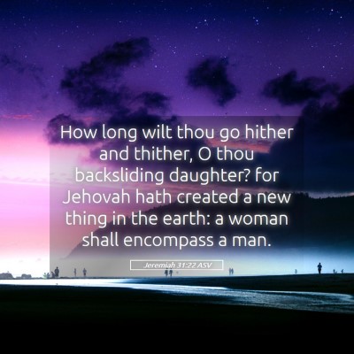 Picture 05 - Jeremiah 31:22 ASV - How long wilt thou go hither and thither, O thou - Bible Verse Picture
