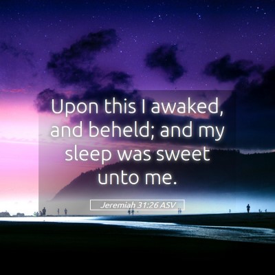 Picture 05 - Jeremiah 31:26 ASV - Upon this I awaked, and beheld; and my sleep was - Bible Verse Picture