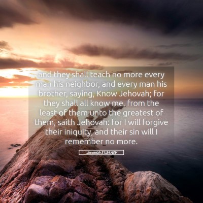 Picture 05 - Jeremiah 31:34 ASV - and they shall teach no more every man his - Bible Verse Picture
