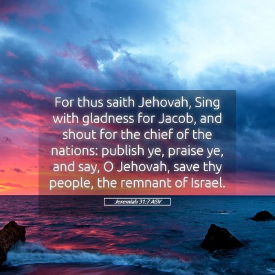 Picture 05 - Jeremiah 31:7 ASV - For thus saith Jehovah, Sing with gladness for - Bible Verse Picture