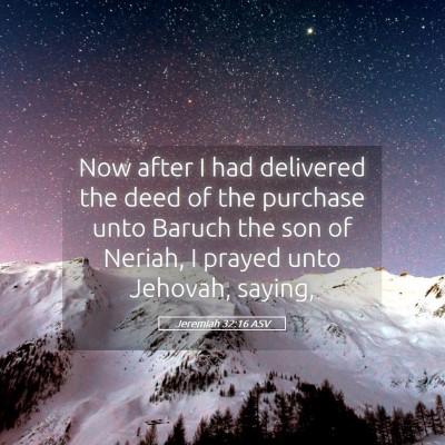 Picture 05 - Jeremiah 32:16 ASV - Now after I had delivered the deed of the - Bible Verse Picture
