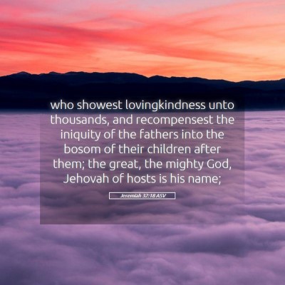 Picture 05 - Jeremiah 32:18 ASV - who showest lovingkindness unto thousands, and - Bible Verse Picture