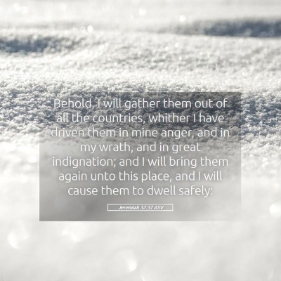 Picture 05 - Jeremiah 32:37 ASV - Behold, I will gather them out of all the - Bible Verse Picture