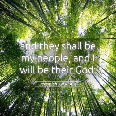 Picture 05 - Jeremiah 32:38 ASV - and they shall be my people, and I will be their - Bible Verse Picture