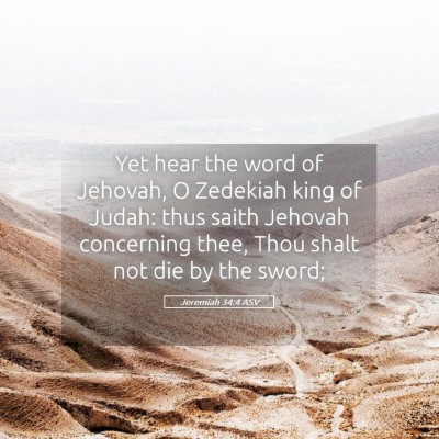 Picture 05 - Jeremiah 34:4 ASV - Yet hear the word of Jehovah, O Zedekiah king of - Bible Verse Picture
