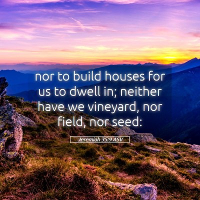 Picture 05 - Jeremiah 35:9 ASV - nor to build houses for us to dwell in; neither - Bible Verse Picture
