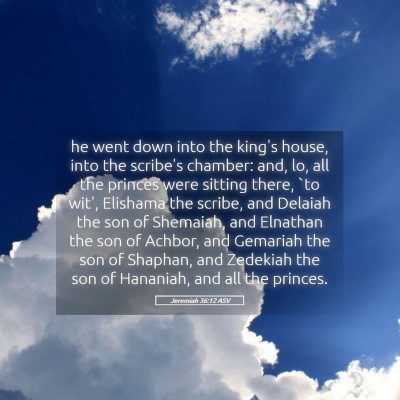 Picture 05 - Jeremiah 36:12 ASV - he went down into the king's house, into the - Bible Verse Picture