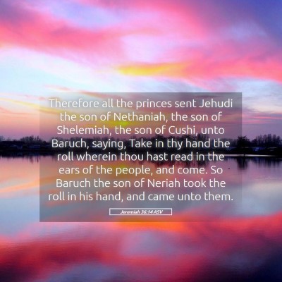 Picture 05 - Jeremiah 36:14 ASV - Therefore all the princes sent Jehudi the son of - Bible Verse Picture