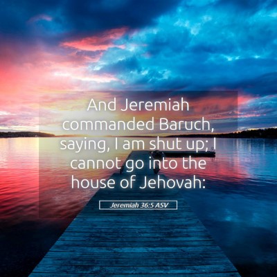 Picture 05 - Jeremiah 36:5 ASV - And Jeremiah commanded Baruch, saying, I am shut - Bible Verse Picture