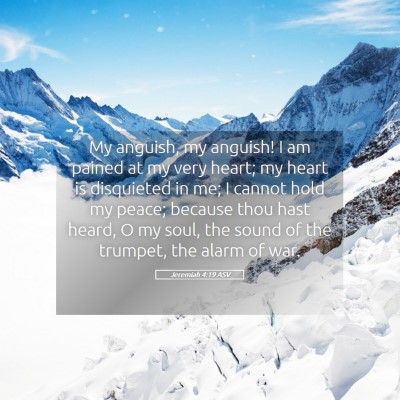 Picture 05 - Jeremiah 4:19 ASV - My anguish, my anguish! I am pained at my very - Bible Verse Picture