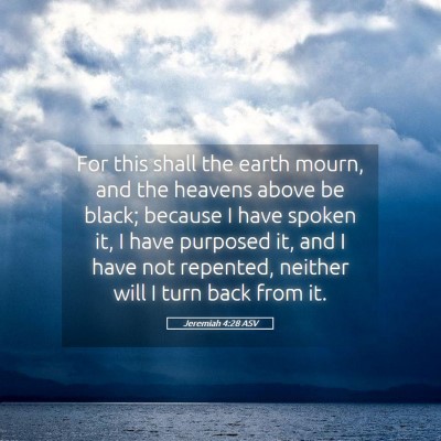 Picture 05 - Jeremiah 4:28 ASV - For this shall the earth mourn, and the heavens - Bible Verse Picture