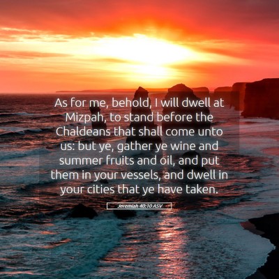 Picture 05 - Jeremiah 40:10 ASV - As for me, behold, I will dwell at Mizpah, to - Bible Verse Picture