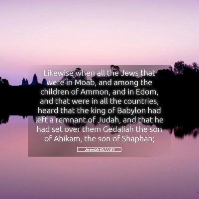 Picture 05 - Jeremiah 40:11 ASV - Likewise when all the Jews that were in Moab, and - Bible Verse Picture