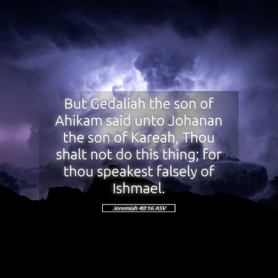 Picture 05 - Jeremiah 40:16 ASV - But Gedaliah the son of Ahikam said unto Johanan - Bible Verse Picture