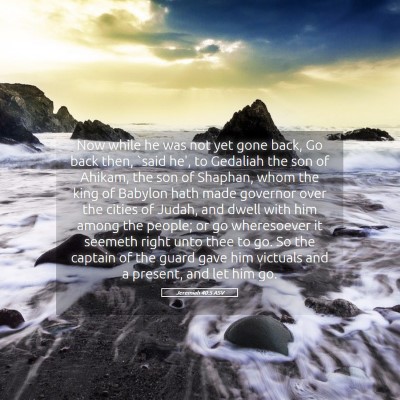 Picture 05 - Jeremiah 40:5 ASV - Now while he was not yet gone back, Go back then, - Bible Verse Picture