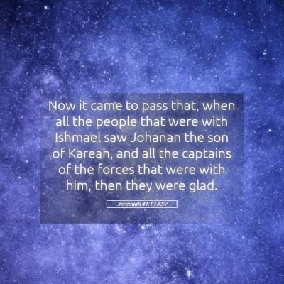 Picture 05 - Jeremiah 41:13 ASV - Now it came to pass that, when all the people - Bible Verse Picture