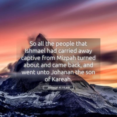 Picture 05 - Jeremiah 41:14 ASV - So all the people that Ishmael had carried away - Bible Verse Picture