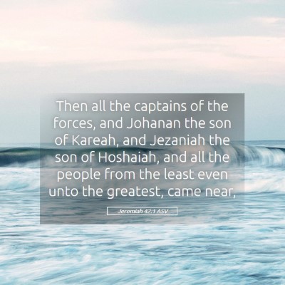 Picture 05 - Jeremiah 42:1 ASV - Then all the captains of the forces, and Johanan - Bible Verse Picture