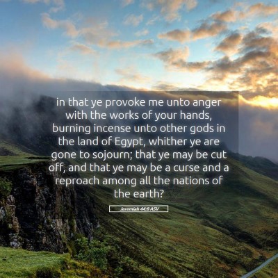 Picture 05 - Jeremiah 44:8 ASV - in that ye provoke me unto anger with the works - Bible Verse Picture