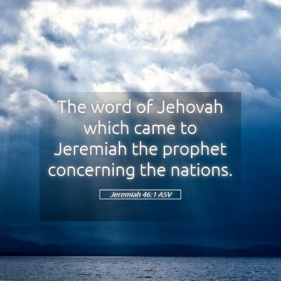 Picture 05 - Jeremiah 46:1 ASV - The word of Jehovah which came to Jeremiah the - Bible Verse Picture