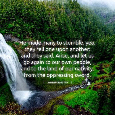 Picture 05 - Jeremiah 46:16 ASV - He made many to stumble, yea, they fell one upon - Bible Verse Picture