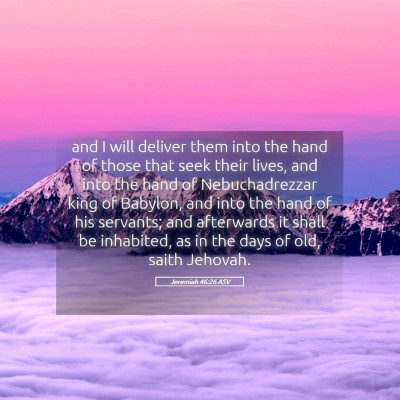 Picture 05 - Jeremiah 46:26 ASV - and I will deliver them into the hand of those - Bible Verse Picture