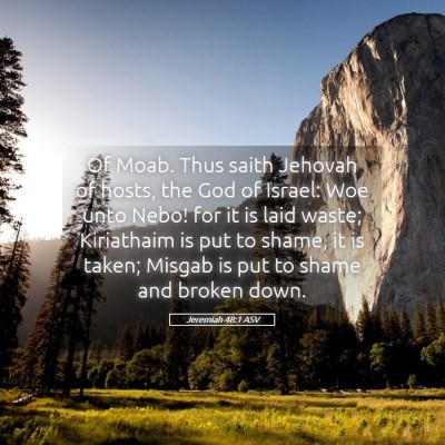 Picture 05 - Jeremiah 48:1 ASV - Of Moab. Thus saith Jehovah of hosts, the God of - Bible Verse Picture