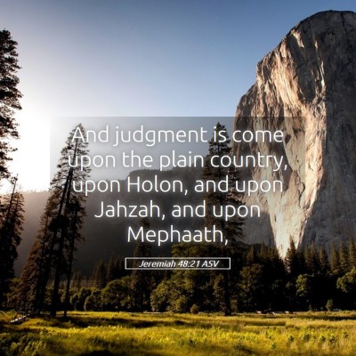 Picture 05 - Jeremiah 48:21 ASV - And judgment is come upon the plain country, upon - Bible Verse Picture