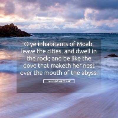 Picture 05 - Jeremiah 48:28 ASV - O ye inhabitants of Moab, leave the cities, and - Bible Verse Picture