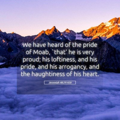 Picture 05 - Jeremiah 48:29 ASV - We have heard of the pride of Moab, `that' he is - Bible Verse Picture