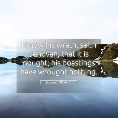 Picture 05 - Jeremiah 48:30 ASV - I know his wrath, saith Jehovah, that it is - Bible Verse Picture