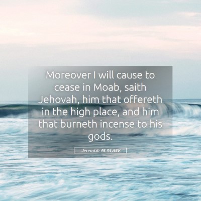 Picture 05 - Jeremiah 48:35 ASV - Moreover I will cause to cease in Moab, saith - Bible Verse Picture