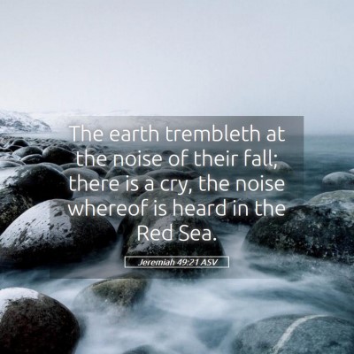 Picture 05 - Jeremiah 49:21 ASV - The earth trembleth at the noise of their fall; - Bible Verse Picture