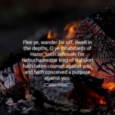 Picture 05 - Jeremiah 49:30 ASV - Flee ye, wander far off, dwell in the depths, O - Bible Verse Picture