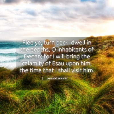 Picture 05 - Jeremiah 49:8 ASV - Flee ye, turn back, dwell in the depths, O - Bible Verse Picture